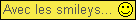 Pour avoir des emoticones dans votre message...